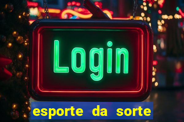 esporte da sorte deposito minimo